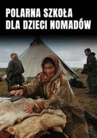 Онлайн филми - The Polar School of Nomad Children / Полярно училище за деца номади (2010)